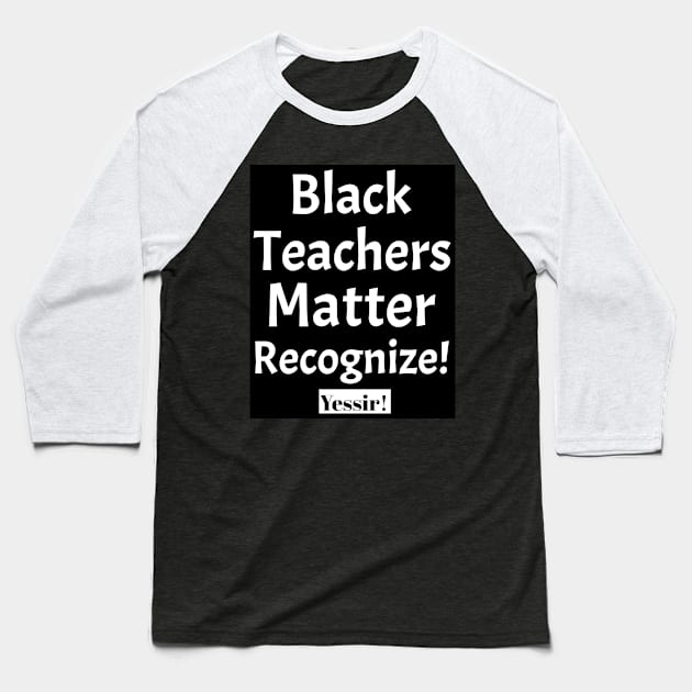 Black Teachers Matter Baseball T-Shirt by Black Expressions